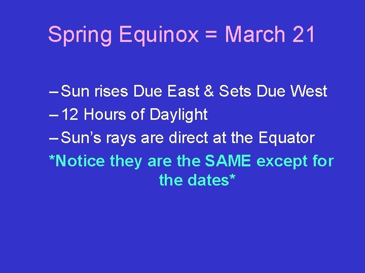 Spring Equinox = March 21 – Sun rises Due East & Sets Due West