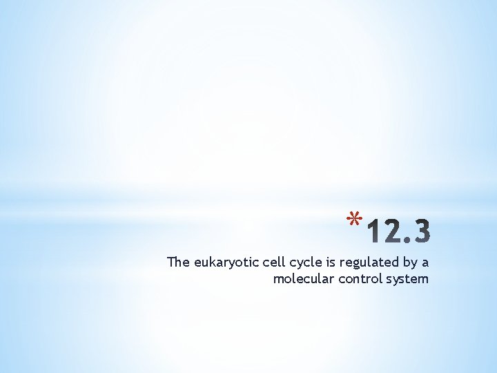 * The eukaryotic cell cycle is regulated by a molecular control system 