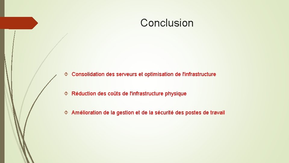 Conclusion Consolidation des serveurs et optimisation de l'infrastructure Réduction des coûts de l'infrastructure physique