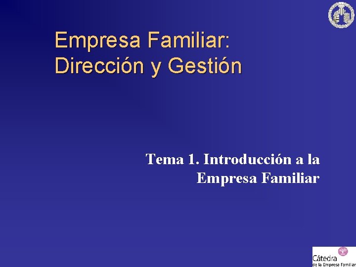 Empresa Familiar: Dirección y Gestión Tema 1. Introducción a la Empresa Familiar 