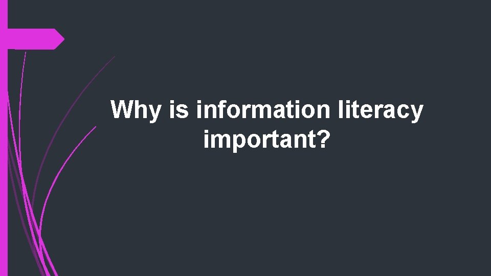 Why is information literacy important? 