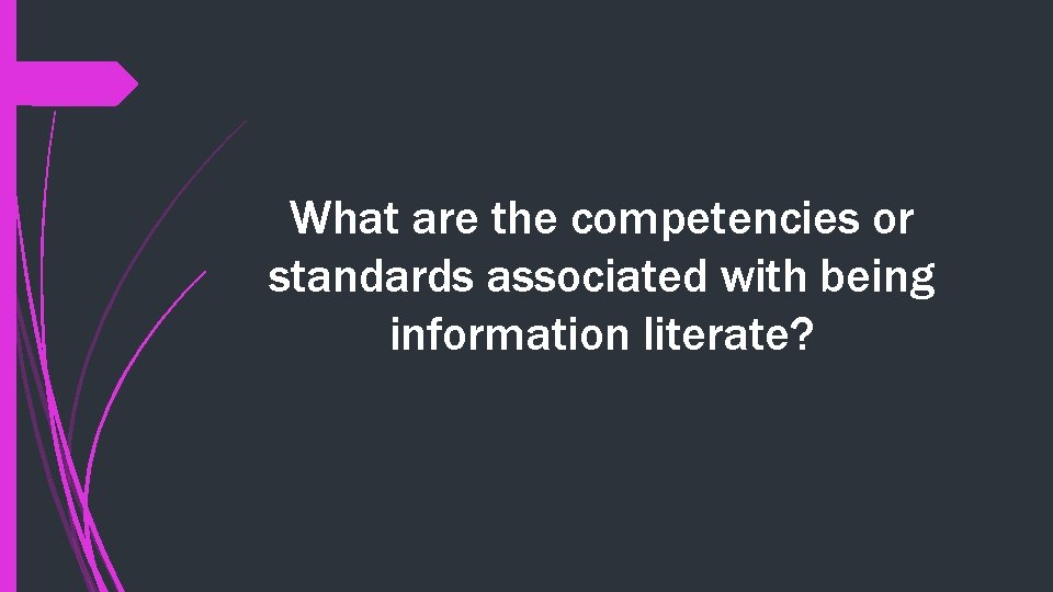 What are the competencies or standards associated with being information literate? 