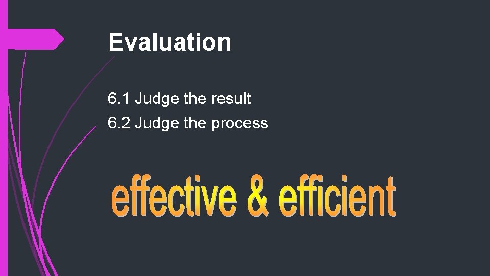 Evaluation 6. 1 Judge the result 6. 2 Judge the process 
