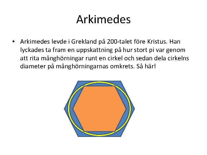 Arkimedes • Arkimedes levde i Grekland på 200 -talet före Kristus. Han lyckades ta