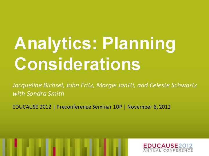 Analytics: Planning Considerations Jacqueline Bichsel, John Fritz, Margie Jantti, and Celeste Schwartz with Sondra