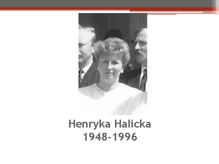 Henryka Halicka 1948 -1996 