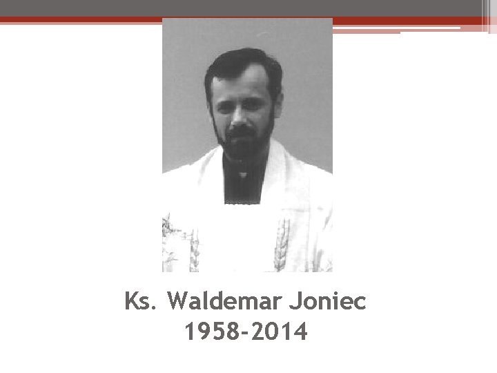 Ks. Waldemar Joniec 1958 -2014 