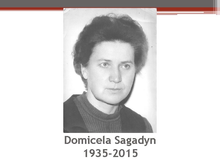 Domicela Sagadyn 1935 -2015 
