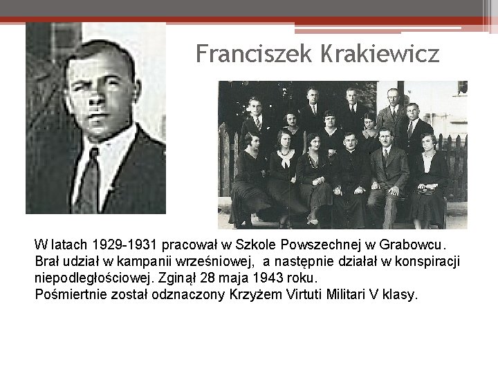 Franciszek Krakiewicz W latach 1929 -1931 pracował w Szkole Powszechnej w Grabowcu. Brał udział