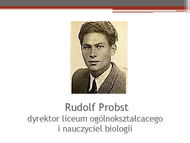 Rudolf Probst dyrektor liceum ogólnokształcacego i nauczyciel biologii 