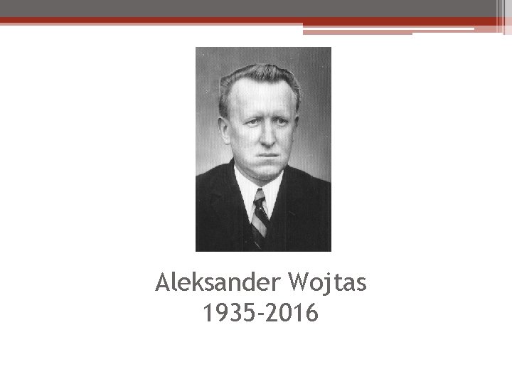 Aleksander Wojtas 1935 -2016 