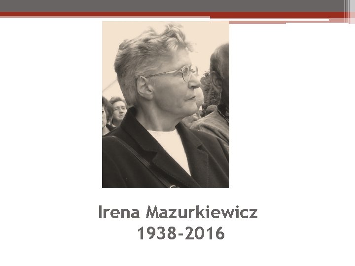 Irena Mazurkiewicz 1938 -2016 