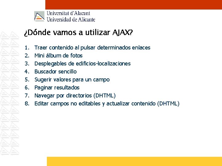 ¿Dónde vamos a utilizar AJAX? 1. 2. 3. 4. 5. 6. 7. 8. Traer