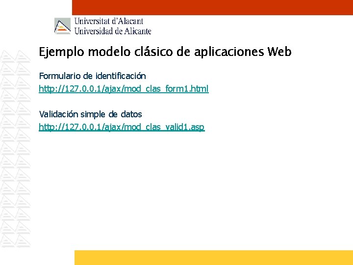 Ejemplo modelo clásico de aplicaciones Web Formulario de identificación http: //127. 0. 0. 1/ajax/mod_clas_form