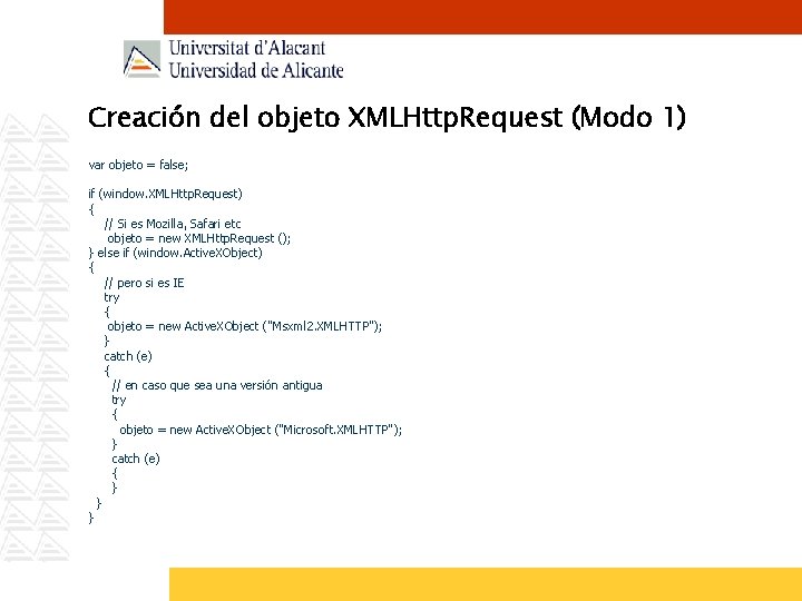 Creación del objeto XMLHttp. Request (Modo 1) var objeto = false; if (window. XMLHttp.