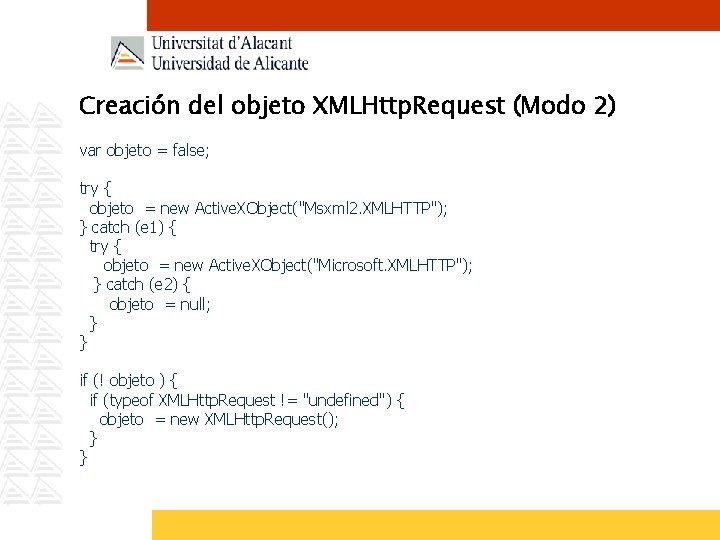 Creación del objeto XMLHttp. Request (Modo 2) var objeto = false; try { objeto