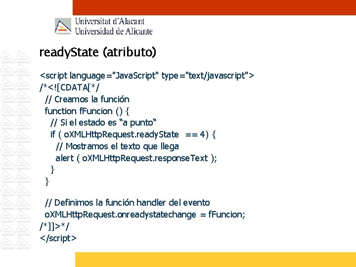 ready. State (atributo) <script language="Java. Script" type="text/javascript"> /*<![CDATA[*/ // Creamos la función function f.
