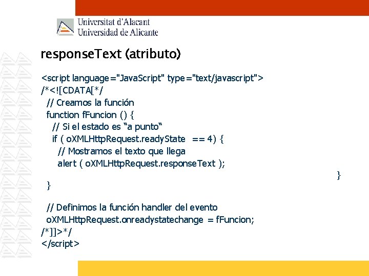 response. Text (atributo) <script language="Java. Script" type="text/javascript"> /*<![CDATA[*/ // Creamos la función function f.