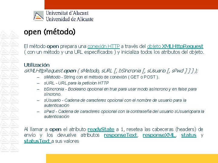 open (método) El método open prepara una conexión HTTP a través del objeto XMLHttp.