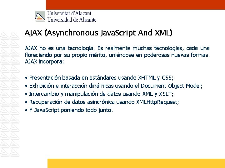 AJAX (Asynchronous Java. Script And XML) AJAX no es una tecnología. Es realmente muchas