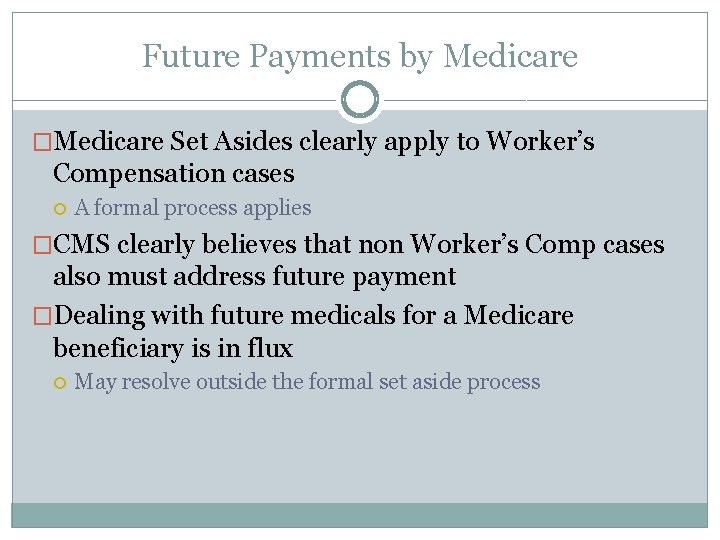 Future Payments by Medicare �Medicare Set Asides clearly apply to Worker’s Compensation cases A