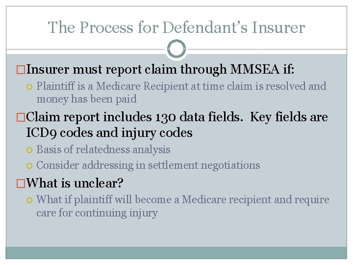 The Process for Defendant’s Insurer �Insurer must report claim through MMSEA if: Plaintiff is