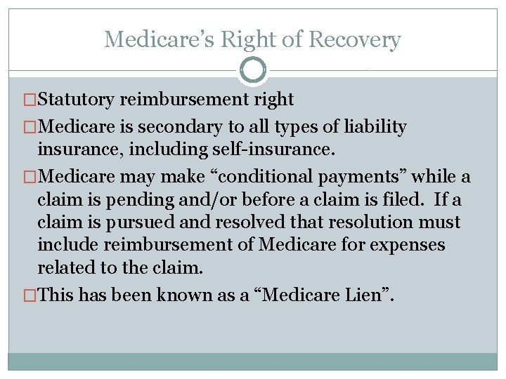 Medicare’s Right of Recovery �Statutory reimbursement right �Medicare is secondary to all types of
