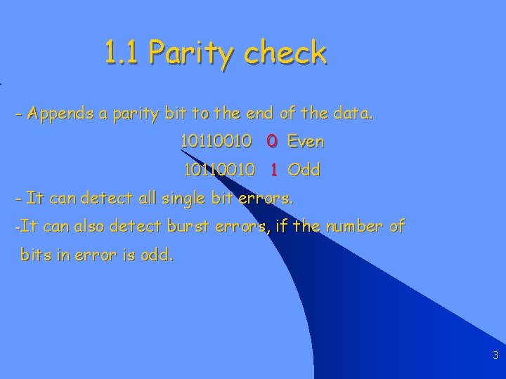 1. 1 Parity check - Appends a parity bit to the end of the