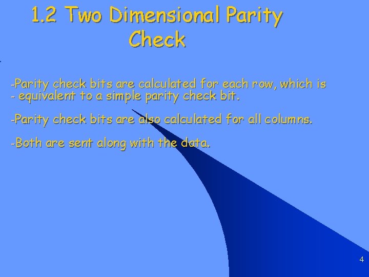 1. 2 Two Dimensional Parity Check -Parity check bits are calculated for each -