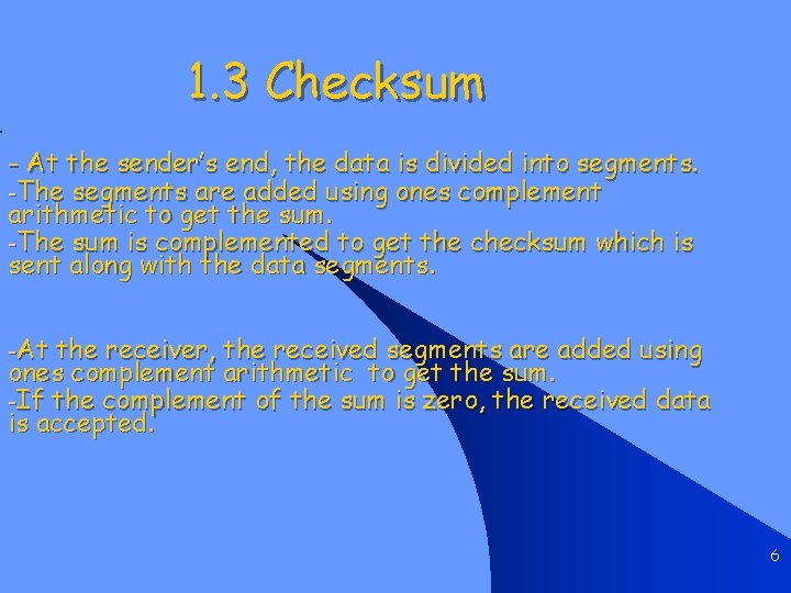 1. 3 Checksum - At the sender’s end, the data is divided into segments.