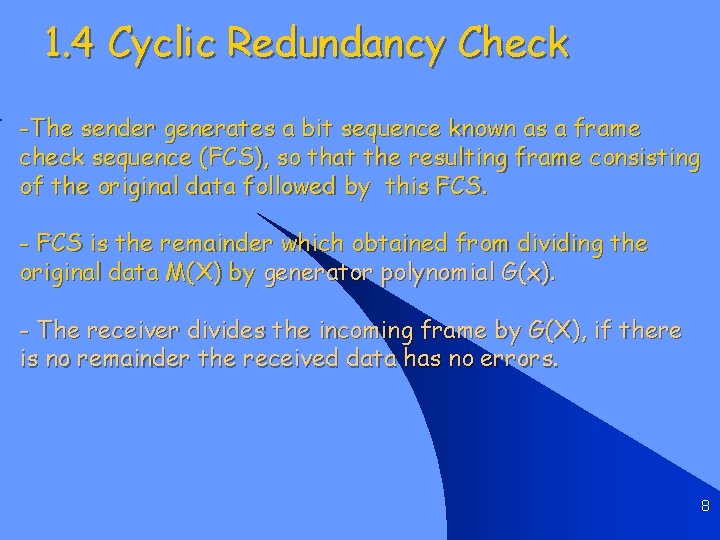 1. 4 Cyclic Redundancy Check -The sender generates a bit sequence known as a