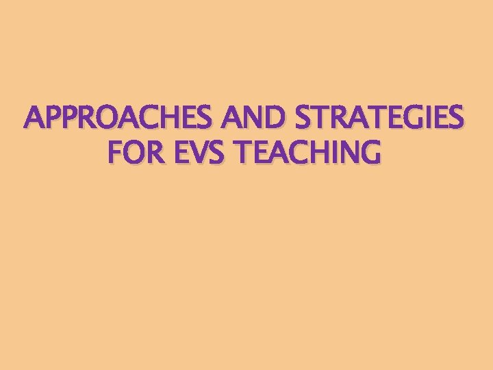 APPROACHES AND STRATEGIES FOR EVS TEACHING 
