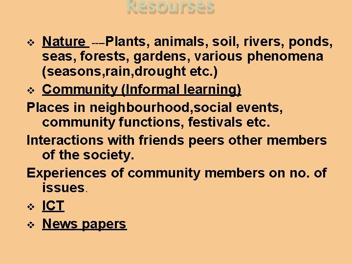 Resourses Nature ----Plants, animals, soil, rivers, ponds, seas, forests, gardens, various phenomena (seasons, rain,