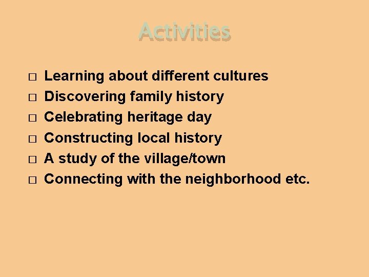 Activities � � � Learning about different cultures Discovering family history Celebrating heritage day