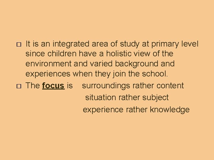 � � It is an integrated area of study at primary level since children