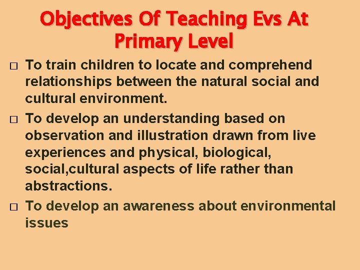 Objectives Of Teaching Evs At Primary Level � � � To train children to