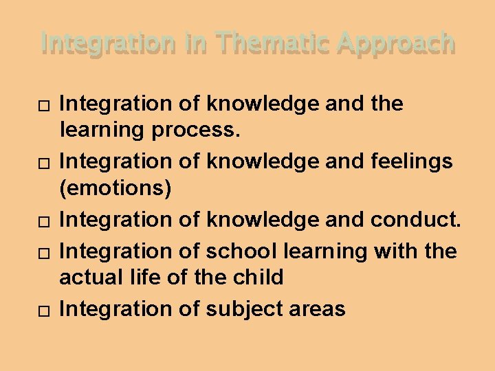 Integration in Thematic Approach � � � Integration of knowledge and the learning process.