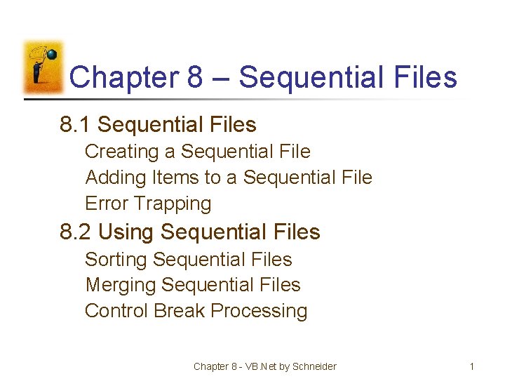 Chapter 8 – Sequential Files 8. 1 Sequential Files Creating a Sequential File Adding
