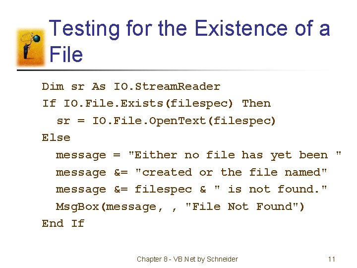 Testing for the Existence of a File Dim sr As IO. Stream. Reader If