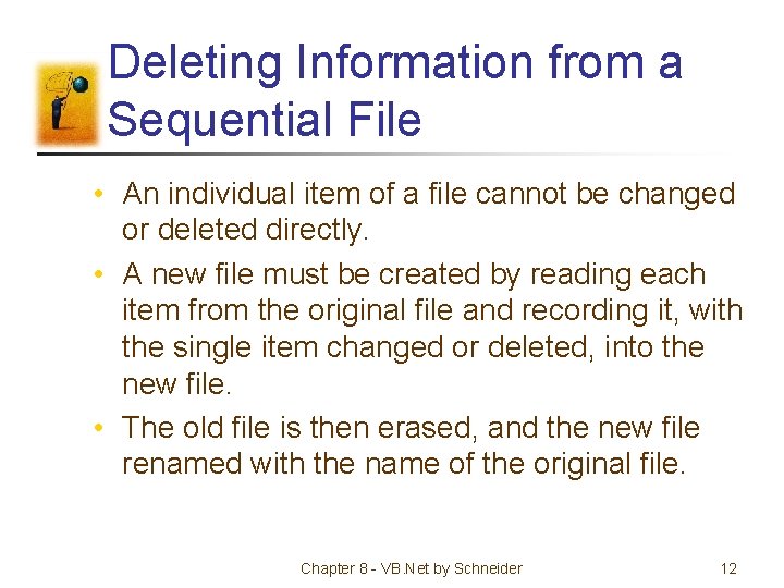Deleting Information from a Sequential File • An individual item of a file cannot