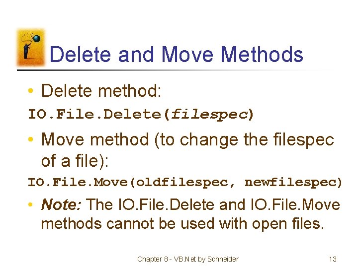 Delete and Move Methods • Delete method: IO. File. Delete(filespec) • Move method (to