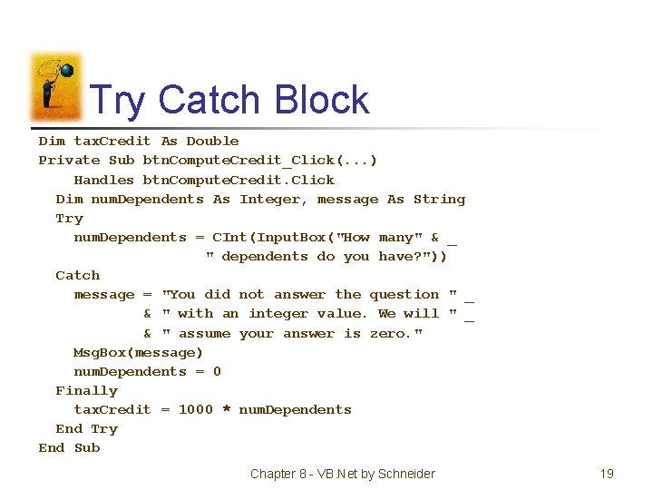 Try Catch Block Dim tax. Credit As Double Private Sub btn. Compute. Credit_Click(. .