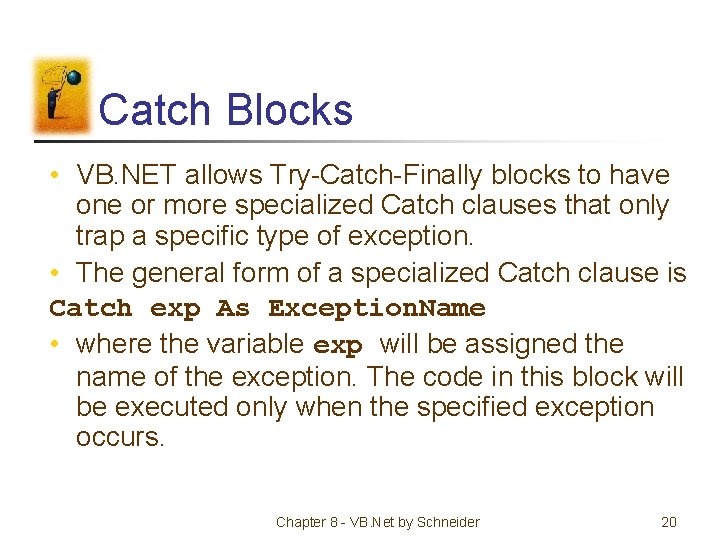 Catch Blocks • VB. NET allows Try-Catch-Finally blocks to have one or more specialized