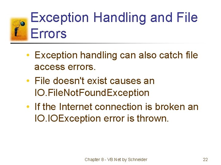 Exception Handling and File Errors • Exception handling can also catch file access errors.