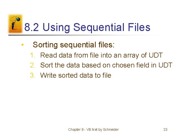 8. 2 Using Sequential Files • Sorting sequential files: 1. Read data from file