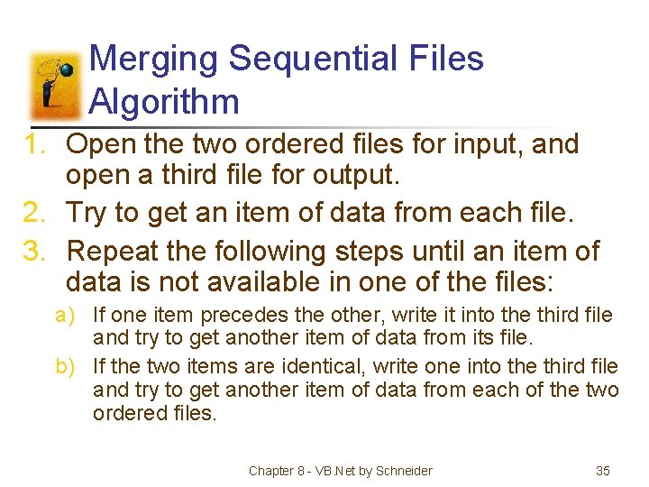 Merging Sequential Files Algorithm 1. Open the two ordered files for input, and open