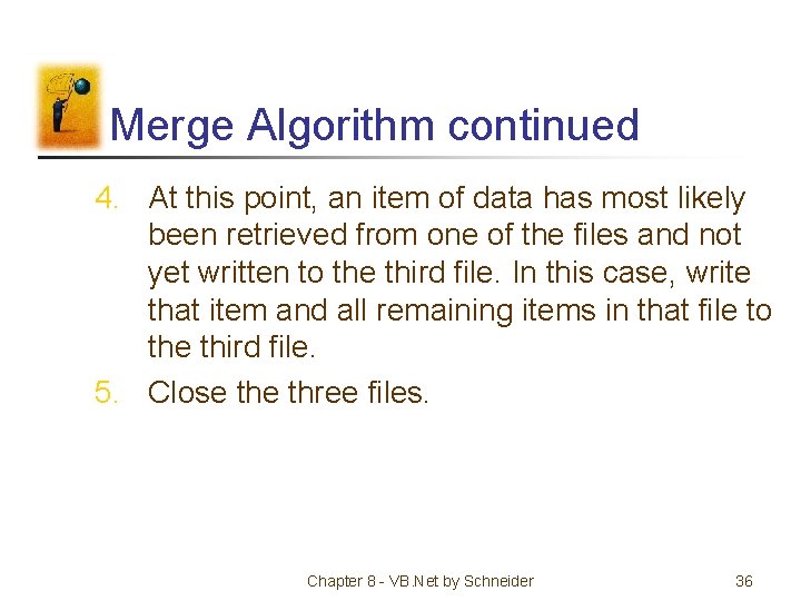 Merge Algorithm continued 4. At this point, an item of data has most likely