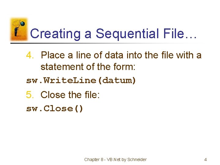 Creating a Sequential File… 4. Place a line of data into the file with