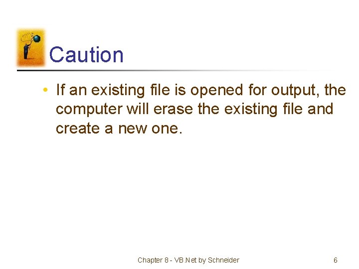 Caution • If an existing file is opened for output, the computer will erase