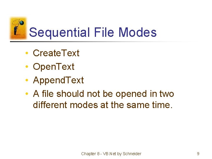 Sequential File Modes • • Create. Text Open. Text Append. Text A file should